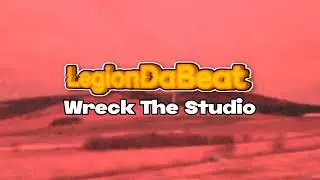 Wreck The Studio - LegionDaBeat
