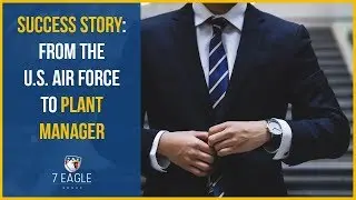 Job Hunting Tips for Military Veterans | USAF to Plant Manager | 7 Eagle Group