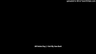 All Saints Day | I Got My Gun Back