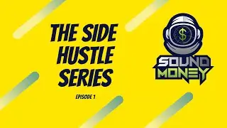 Sound Money Side Hustle Series | Episode 1