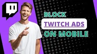 How to Block Twitch Ads on Mobile | Quick and Easy to Do