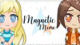 ❀ Magnetic ✰ Gacha Animation Meme ❀