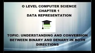 O Level Computer Science Lecture 2 Chapter 1 Data Representation Topic: Binary and Denary conversion