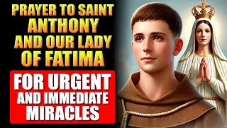 🛑PRAYER TO SAINT ANTHONY AND OUR LADY OF FATIMA FOR URGENT AND IMMEDIATE MIRACLES