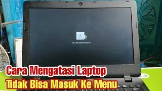 Cara Mengatasi Laptop Tidak Bisa Masuk Ke Menu Windows