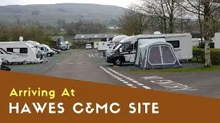 Arriving At Hawes Caravan And Motorhome Club Site | Easter Trip To Hawes 2019