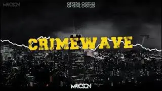 Crystal Castles - Crimewave (M4CSON Bootleg 2021)