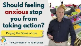 Playing the Game of Life - Can we still take action even though our Anxiety or OCD is scaring us?