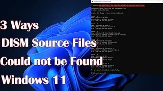 DISM Source Files Could not be Found 3 Ways to Fix it in Windows 11