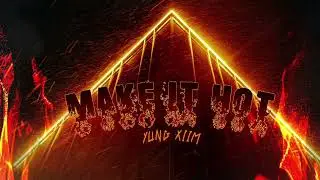 Yung Xiim - Make It Hot