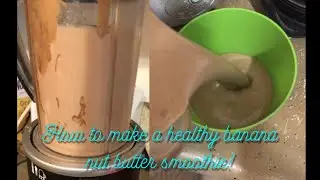 How to make a healthy banana nut butter smoothie!
