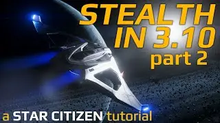 How STEALTH Works in 3.10, part 2 - Star Citizen Tutorial
