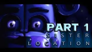 Five Nights at Freddy's Sister Location Part 1