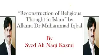 Reconstruction of Religious Thought in Islam / A summary   by Syed Ali Naqi Kazmi