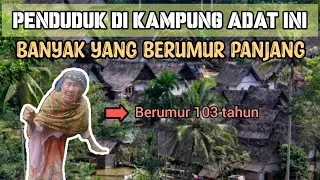 Kampung Unik! Banyak Penduduknya yang Berumur Panjang, Ada yang Berusia Ratusan Tahun