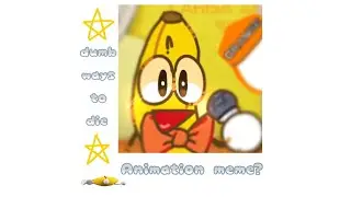 Dumb ways to die // animation meme?