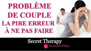 Problème de couple: LA PIRE ERREUR à ne pas faire !