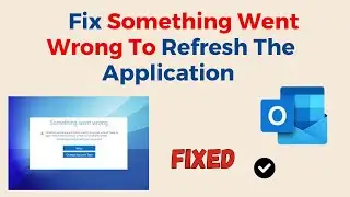 How To Fix Something Went Wrong To Refresh The Application On Outlook