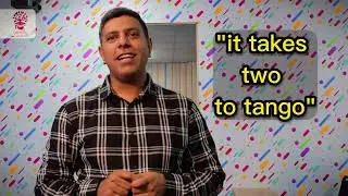 It takes two to tango.... | idiom |