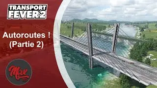 Transport Fever 2 : LP05 EP27 - Autoroutes ! (Partie 2)