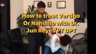 How to treat Vertigo or nahihilo with Dr. Jun Reyes PT DPT