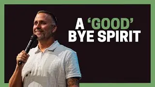 A 'Good' Bye Spirit | Pastor Jason Hitte