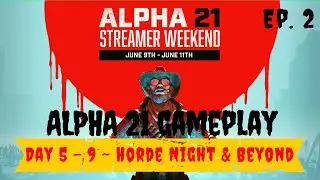 7 Days to Die - Alpha 21 Streamer Weekend Edition - Ep. 2