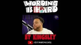Wording is Hard Highlights - BT Kingsley