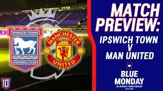 🔍 IPSWICH TOWN v MANCHESTER UNITED MATCH PREVIEW | Blue Monday Prematch Show | #itfc #mufc