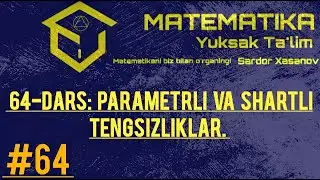 # 64-DARS: Parametrli tengsizliklar. | Shartli tengsizliklar. | Tengsizliklarni isbotlash.