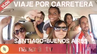 ROAD TRIP FAMILIAR DESDE SANTIAGO A BUENOS AIRES | VLOGS | Nawará TV