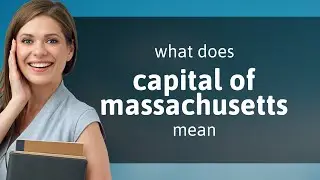 Capital of massachusetts • what is CAPITAL OF MASSACHUSETTS definition