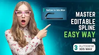 Master Editable Spline in 3ds max : Easy way