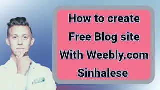 Weebly සමග නොමිලේ Blog එකක් හදාගමු - Create a free blog with Weebly
