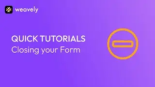Closing your Weavely Form for New Submissions