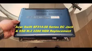 Acer Swift SF314-56 Series DC Jack & SSD M.2 2280 HDD Replacement