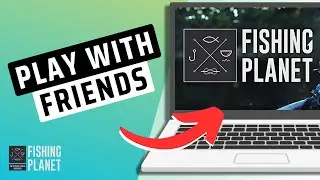 How To Play Fishing Planet With Friends- Full Guide