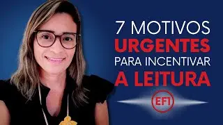 7 Motivos URGENTES para Incentivar a LEITURA nas Séries Iniciais do Ensino Fundamental