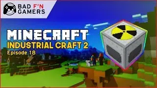 Bad F'n Gamers Play Industrial Craft 2 - Nuclear Reactor Planning - Episode 18