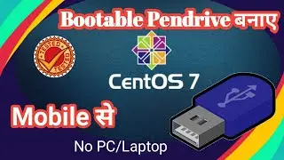 Make Bootable pendrive of CentOS 7, with smartphone,no pc/Laptop