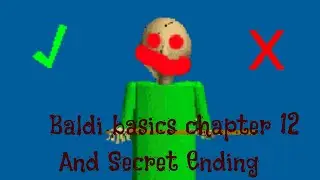 Baldi's Basics Chapter 12 And Secret Ending