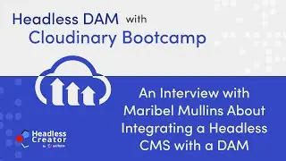 HDCBC: An Interview with Maribel Mullins About Integrating a Headless CMS with a DAM