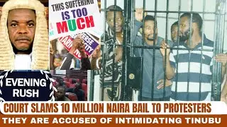 Court Slams 10 Million Naira Bail to Protesters as They Are Accused of Intimidating Tinubu