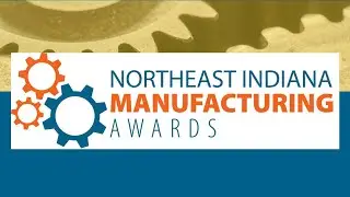 2022 Northeast Indiana Manufacturing Awards
