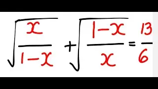 X Grade : Quadratic Equations - Solve for x if  sqrt((1-x)/x) + sqrt(x/(1-x)) = 13/6