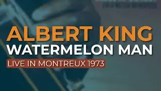 Albert King - Watermelon Man (Live) (Official Audio)
