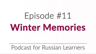 Episode 11 - Winter Memories | Podcast for Russian Learners