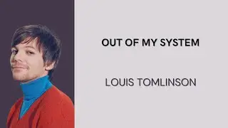 LOUIS TOMLINSON - OUT OF MY SYSTEM | LIRIK LAGU| LYRICS