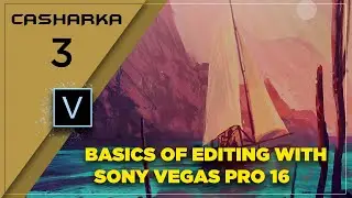 SONY VEGAS PRO 16  CASHARKA 3AAD (  BASICS OF EDITING WITH SONY VEGAS PRO 16 )