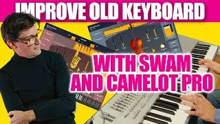 Improve old arranger keyboard with SWAM instruments Camelot Pro by Audio Modeling